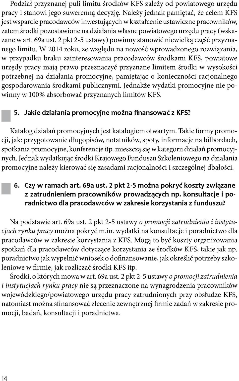 art. 69a ust. 2 pkt 2-5 ustawy) powinny stanowić niewielką część przyznanego limitu.