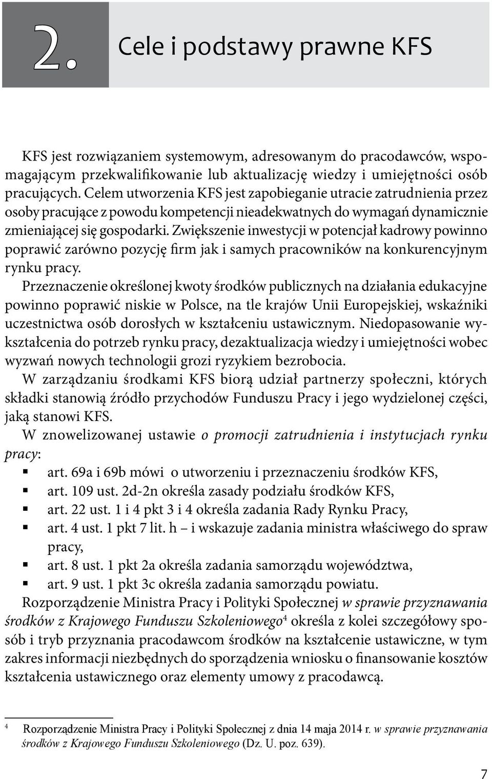 Zwiększenie inwestycji w potencjał kadrowy powinno poprawić zarówno pozycję firm jak i samych pracowników na konkurencyjnym rynku pracy.