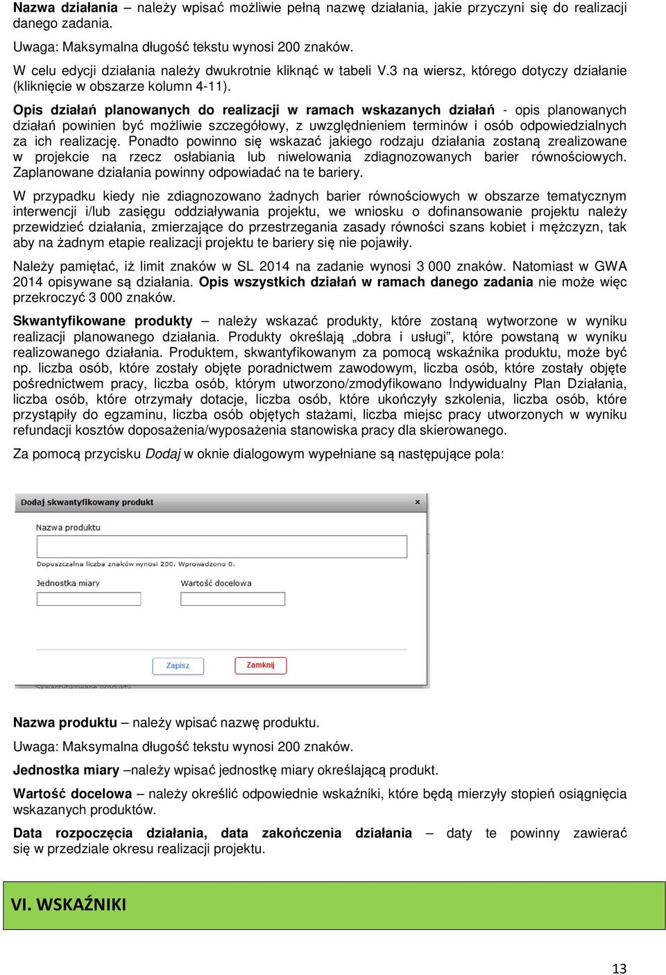 Opis działań planowanych do realizacji w ramach wskazanych działań - opis planowanych działań powinien być możliwie szczegółowy, z uwzględnieniem terminów i osób odpowiedzialnych za ich realizację.