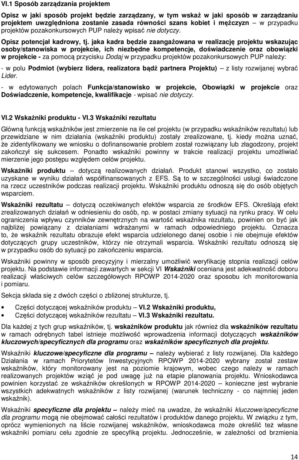 jaka kadra będzie zaangażowana w realizację projektu wskazując osoby/stanowiska w projekcie, ich niezbędne kompetencje, doświadczenie oraz obowiązki w projekcie - za pomocą przycisku Dodaj w