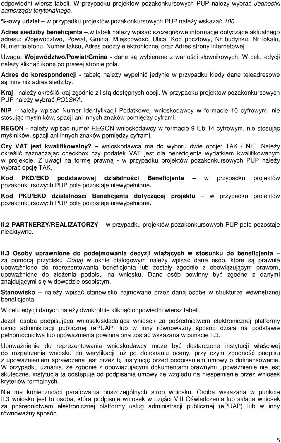 w tabeli należy wpisać szczegółowe informacje dotyczące aktualnego adresu: Województwo, Powiat, Gmina, Miejscowość, Ulica, Kod pocztowy, Nr budynku, Nr lokalu, Numer telefonu, Numer faksu, Adres