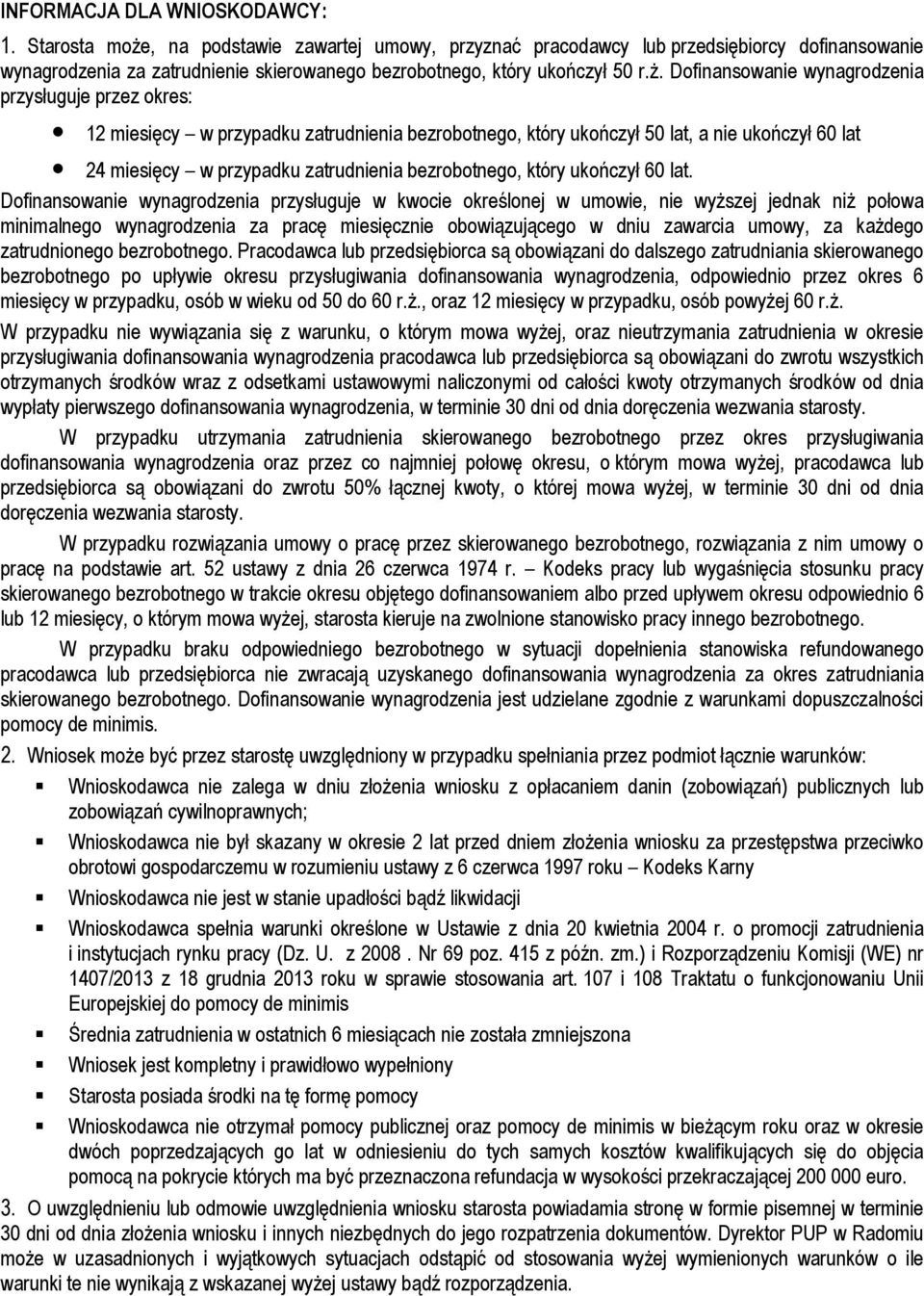 , na podstawie zawartej umowy, przyznać pracodawcy lub przedsiębiorcy dofinansowanie wynagrodzenia za zatrudnienie skierowanego bezrobotnego, który ukończył 50 r.ŝ.