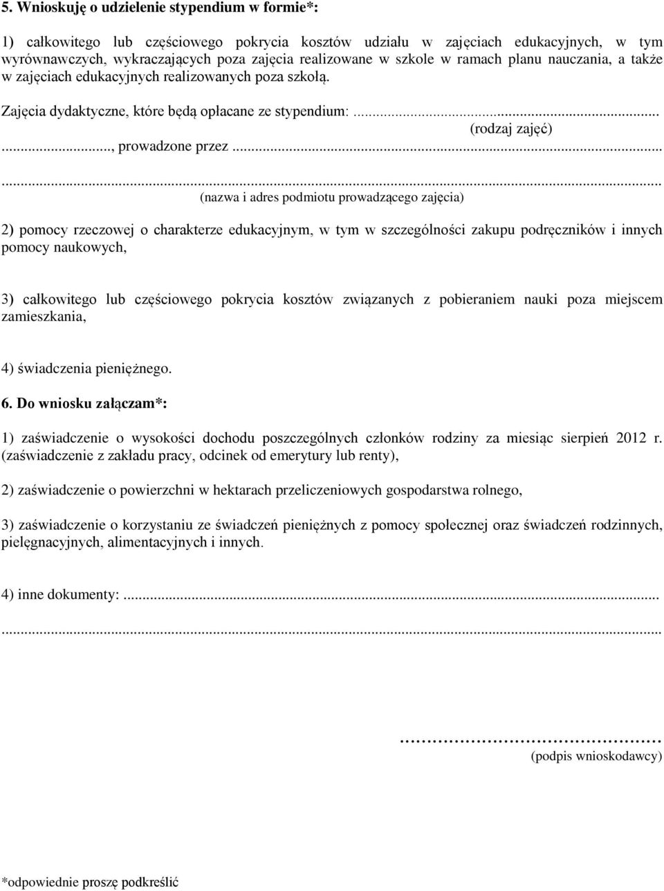 ..... (nazwa i adres podmiotu prowadzącego zajęcia) 2) pomocy rzeczowej o charakterze edukacyjnym, w tym w szczególności zakupu podręczników i innych pomocy naukowych, 3) całkowitego lub częściowego