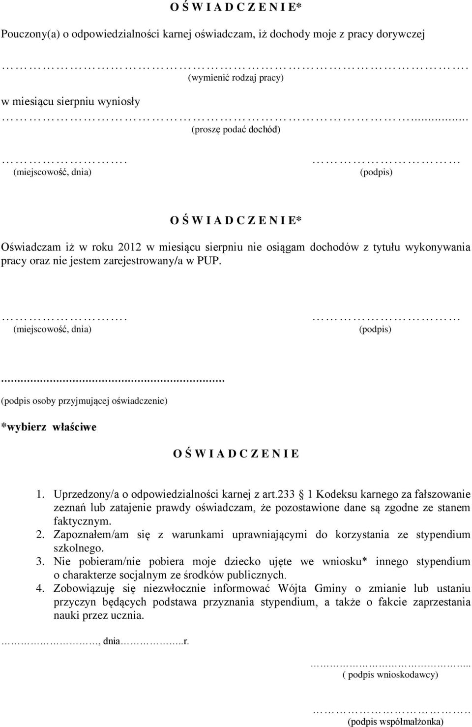 . (miejscowość, dnia) (podpis) (podpis osoby przyjmującej oświadczenie) *wybierz właściwe O Ś W I A D C Z E N I E 1. Uprzedzony/a o odpowiedzialności karnej z art.