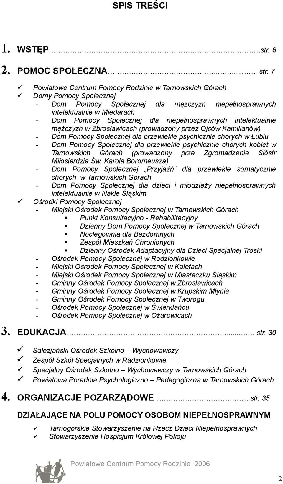 7 Powiatowe Centrum Pomocy Rodzinie w Tarnowskich Górach Domy Pomocy Społecznej - Dom Pomocy Społecznej dla mężczyzn niepełnosprawnych intelektualnie w Miedarach - Dom Pomocy Społecznej dla