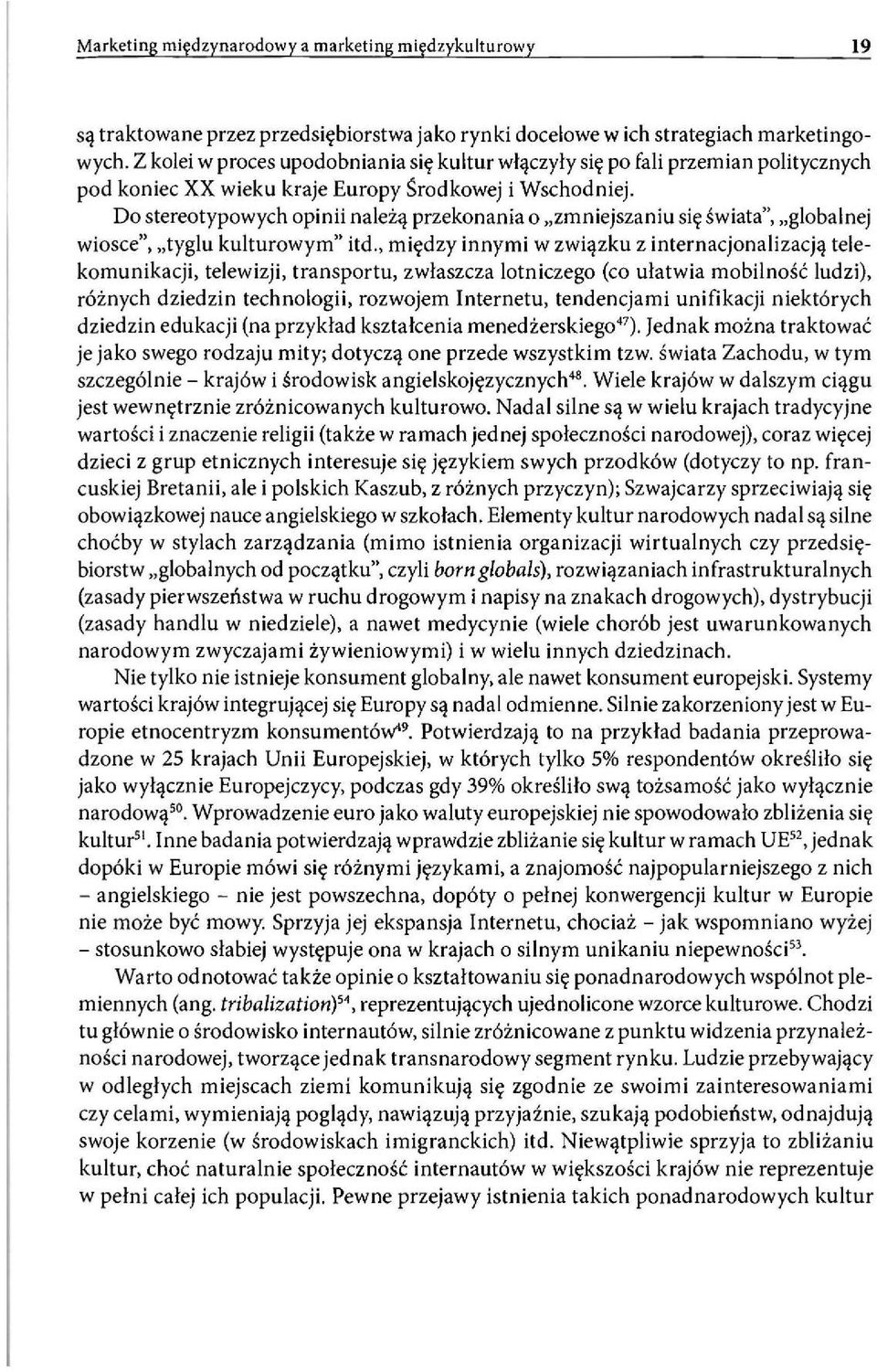 Do stereotypowych opinii należą przekonania o zmniejszaniu się świata", globalnej wiosce", tyglu kulturowym" itd.