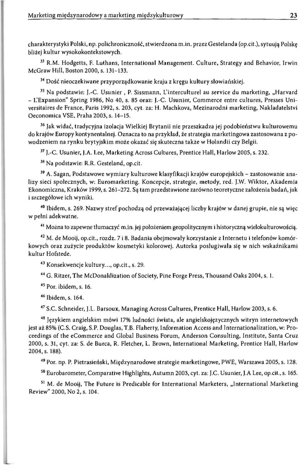 Sissmann, L'interculture! au service du marketing, Harvard - L'Expansion" Spring 1986, No 40, s. 85 oraz: J.-C. Usunier, Commerce entre cultures, Presses Universitaires de France, Paris 1992, s.