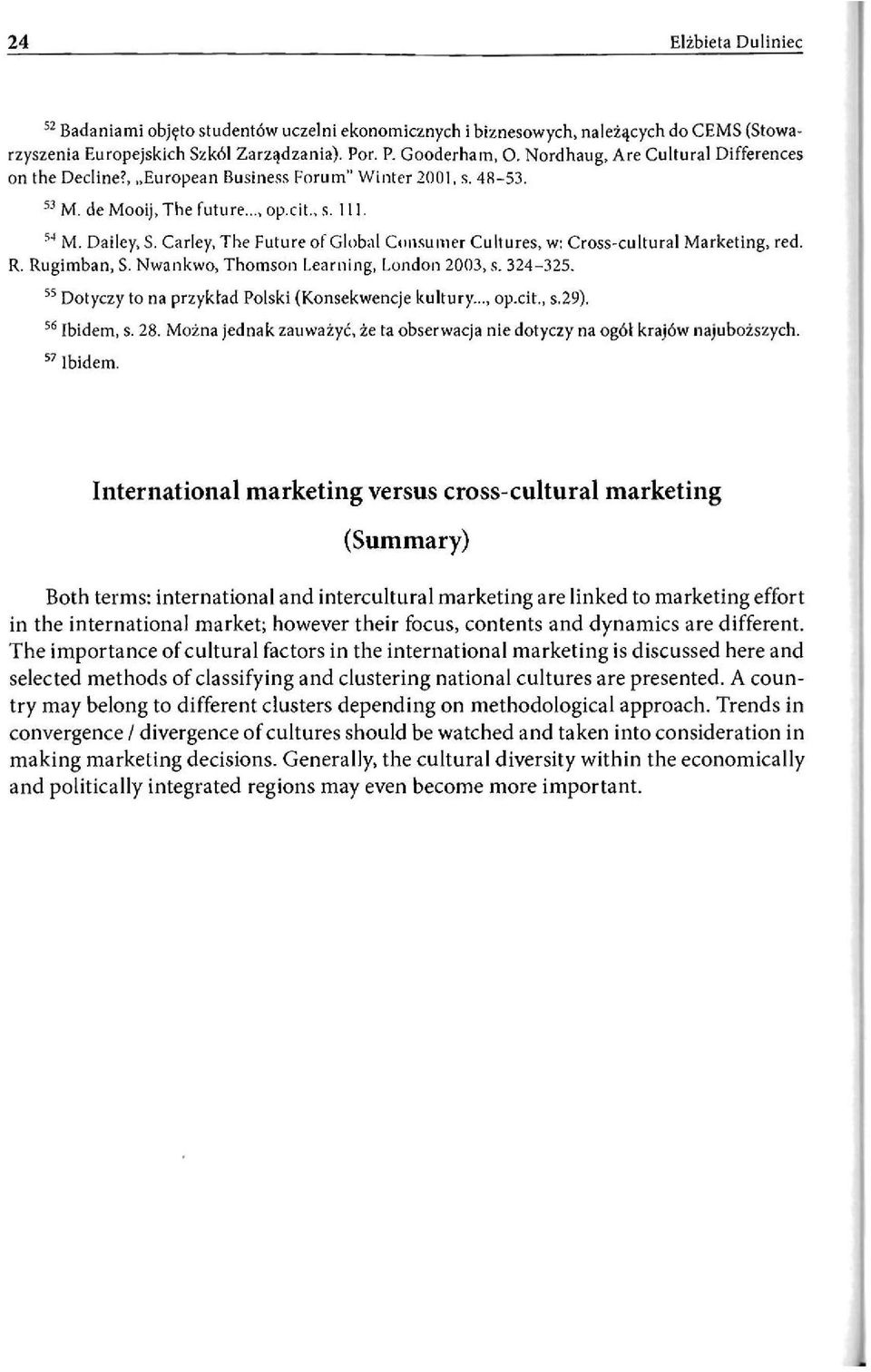 Carley, The Future of Global Consumer Cultures, w: Cross-cultural Marketing, red. R. Rugimban, S. Nwankwo, Thomson Learning, London 2003, s. 324-325.
