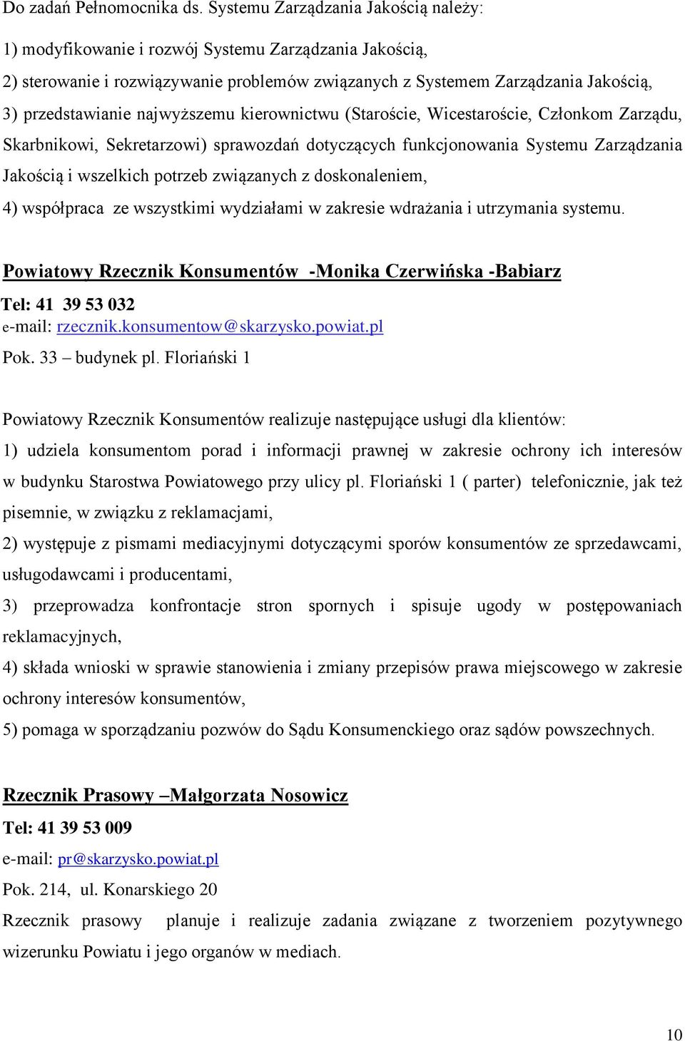 najwyższemu kierownictwu (Staroście, Wicestaroście, Członkom Zarządu, Skarbnikowi, Sekretarzowi) sprawozdań dotyczących funkcjonowania Systemu Zarządzania Jakością i wszelkich potrzeb związanych z