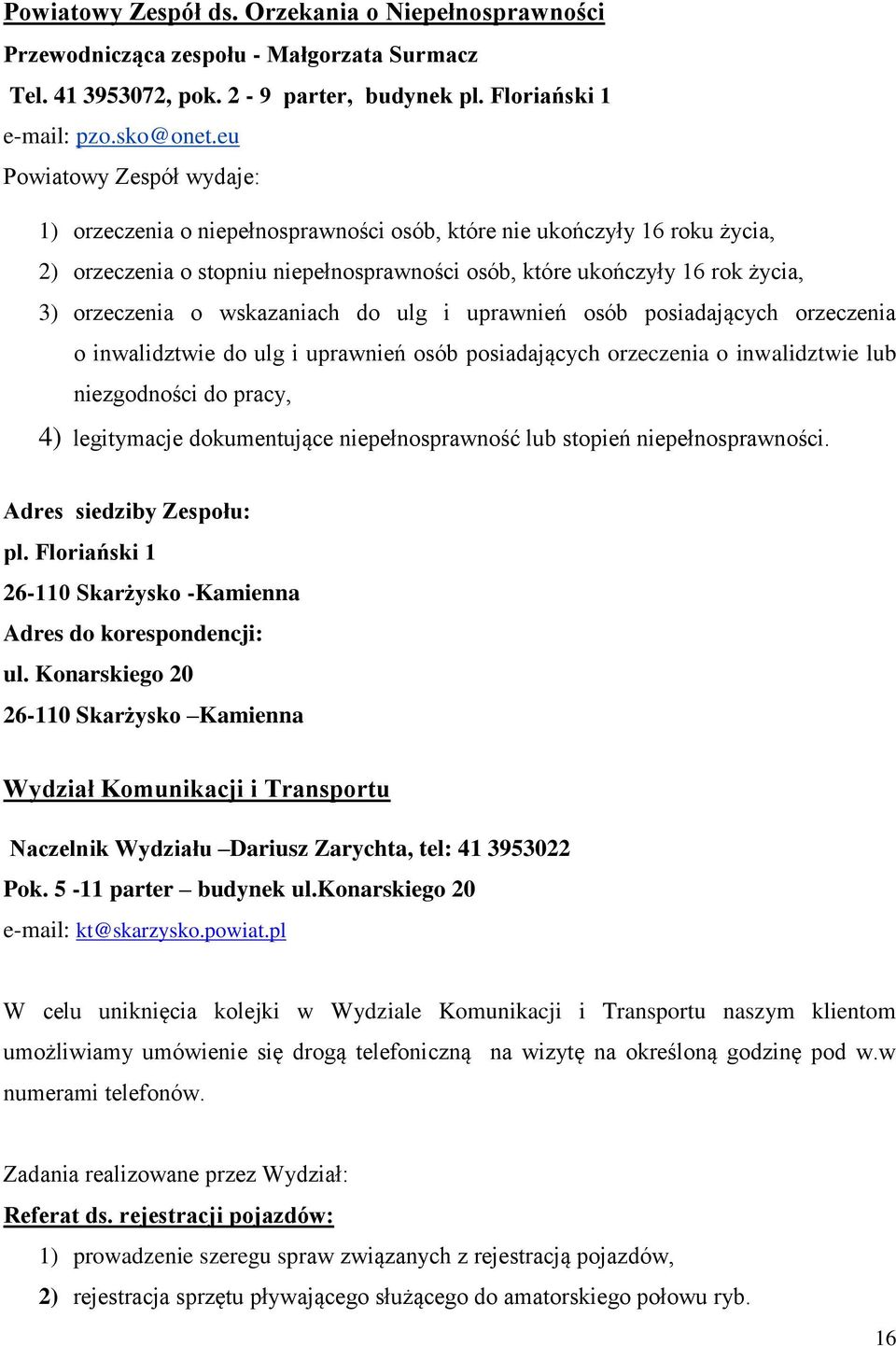 wskazaniach do ulg i uprawnień osób posiadających orzeczenia o inwalidztwie do ulg i uprawnień osób posiadających orzeczenia o inwalidztwie lub niezgodności do pracy, 4) legitymacje dokumentujące