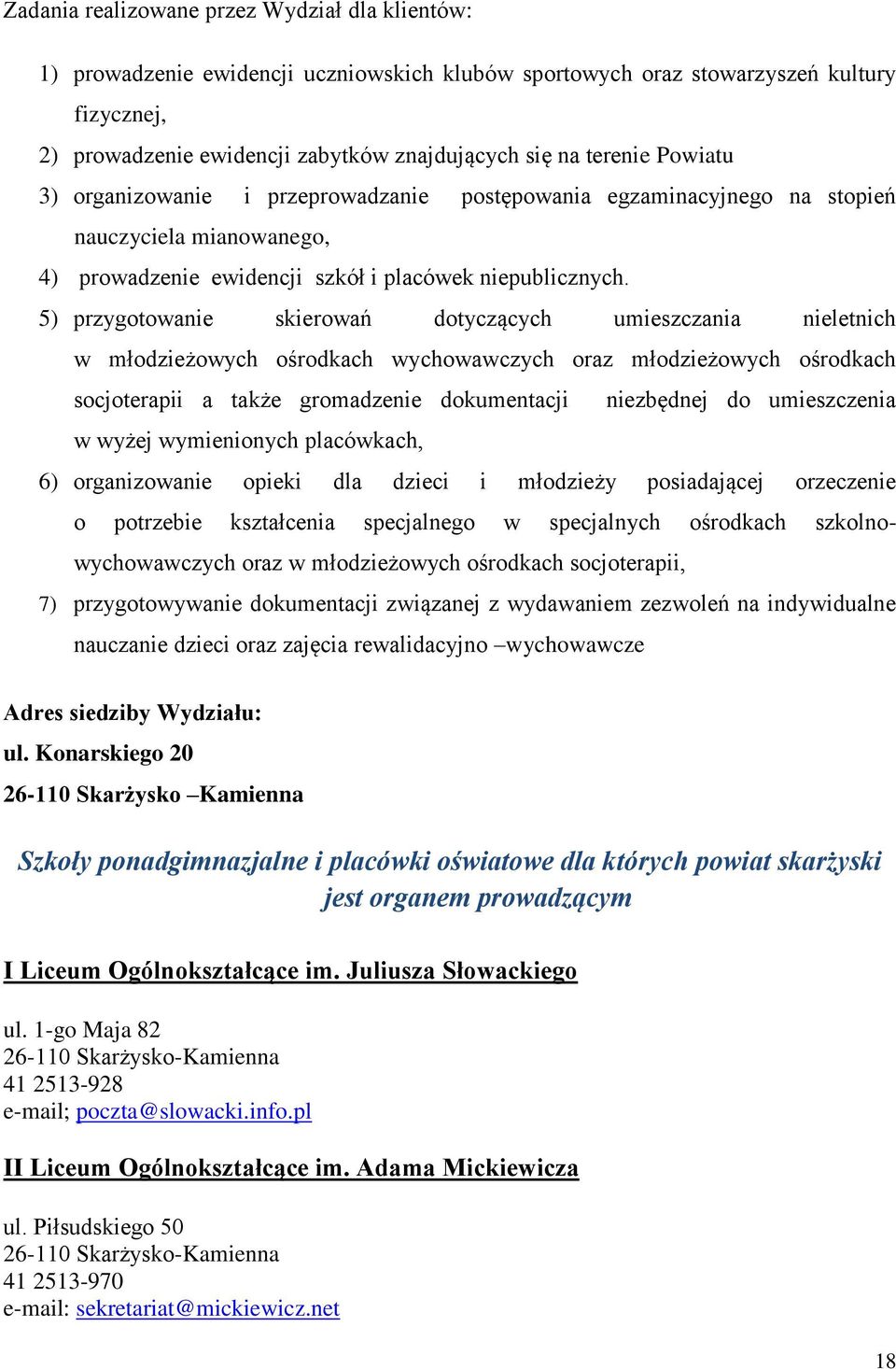 5) przygotowanie skierowań dotyczących umieszczania nieletnich w młodzieżowych ośrodkach wychowawczych oraz młodzieżowych ośrodkach socjoterapii a także gromadzenie dokumentacji niezbędnej do