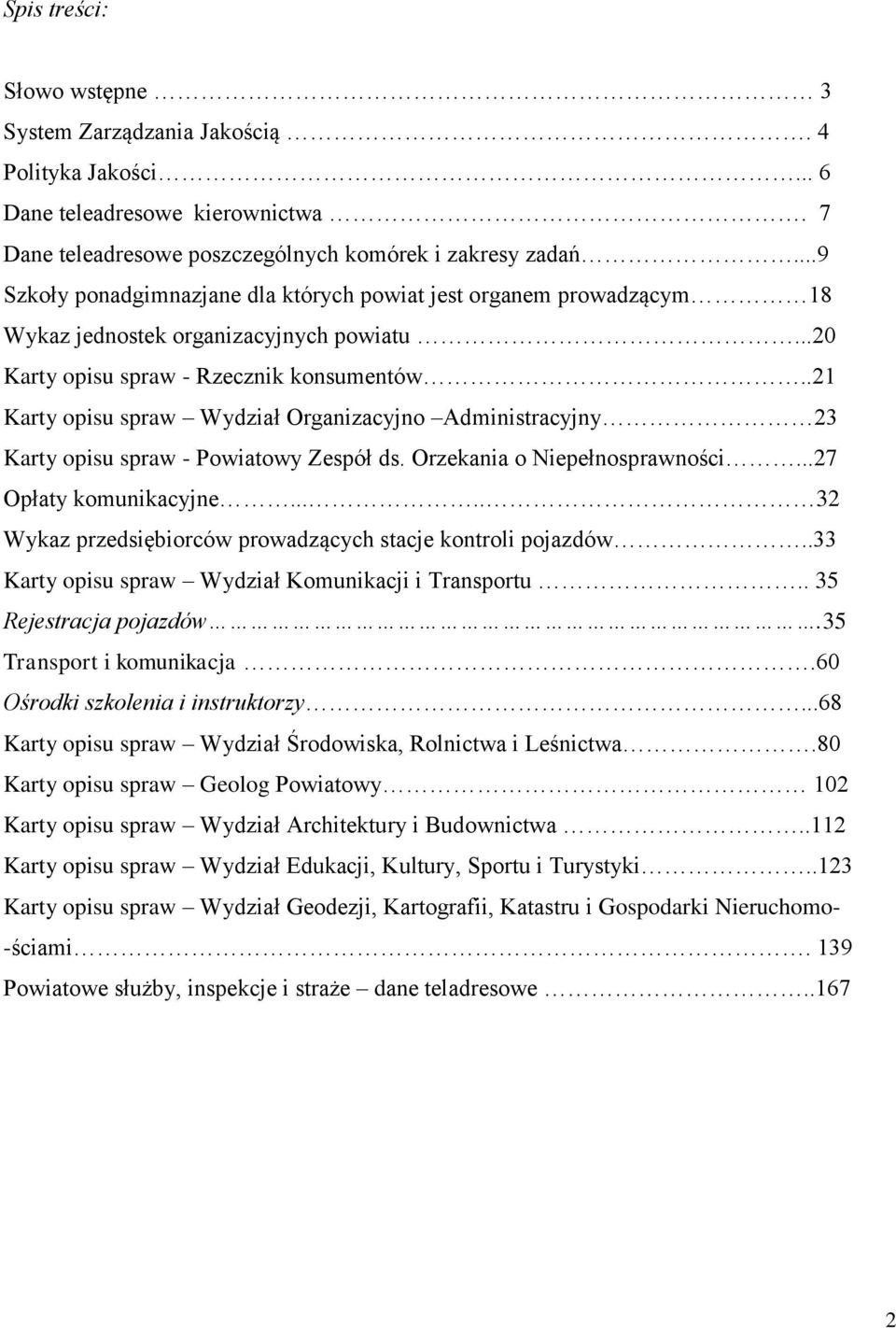 .21 Karty opisu spraw Wydział Organizacyjno Administracyjny 23 Karty opisu spraw - Powiatowy Zespół ds. Orzekania o Niepełnosprawności...27 Opłaty komunikacyjne.