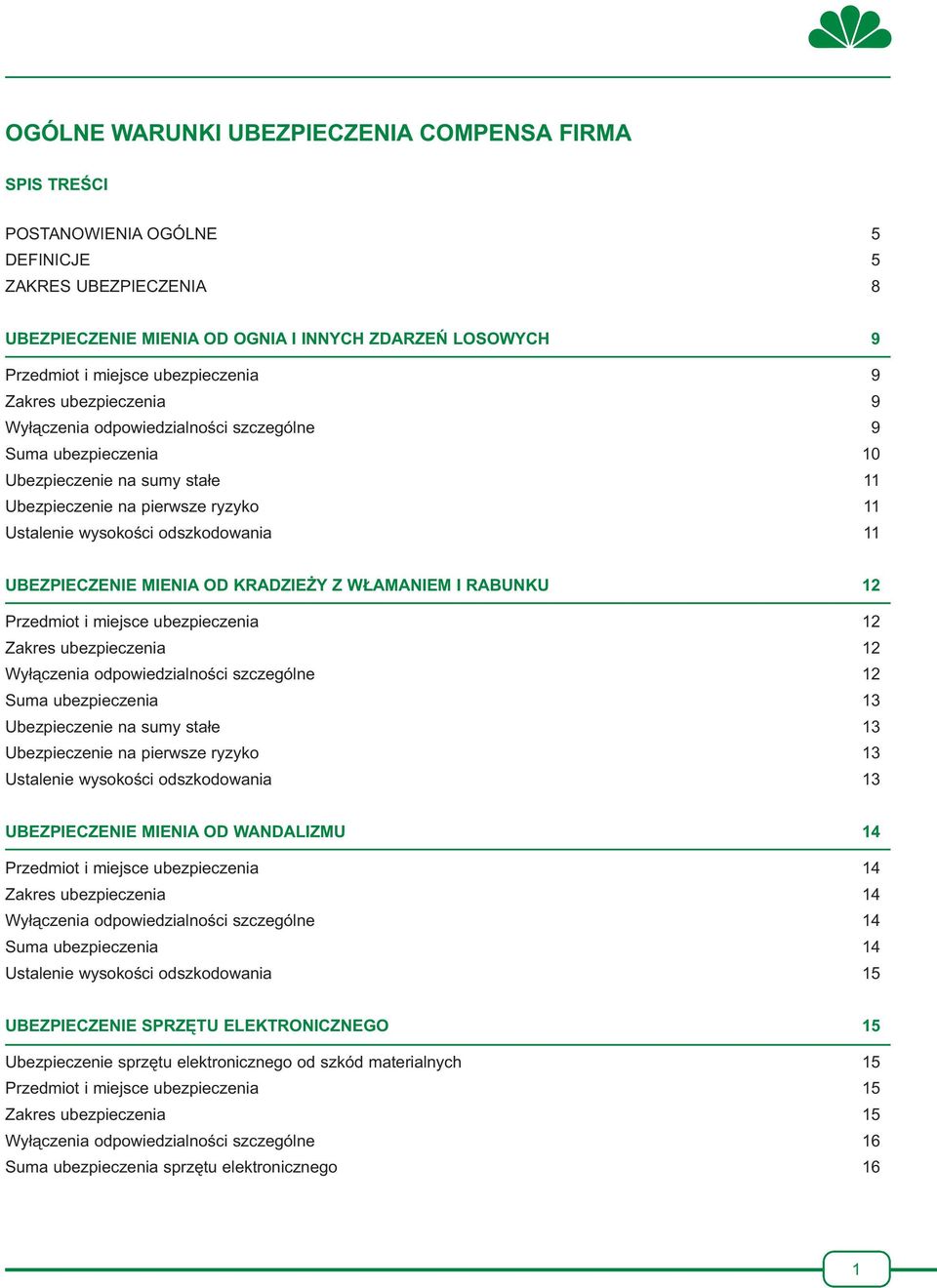 odszkodowania 11 UBEZPIECZENIE MIENIA OD KRADZIEŻY Z WŁAMANIEM I RABUNKU 12 Przedmiot i miejsce ubezpieczenia 12 Zakres ubezpieczenia 12 Wyłączenia odpowiedzialności szczególne 12 Suma ubezpieczenia