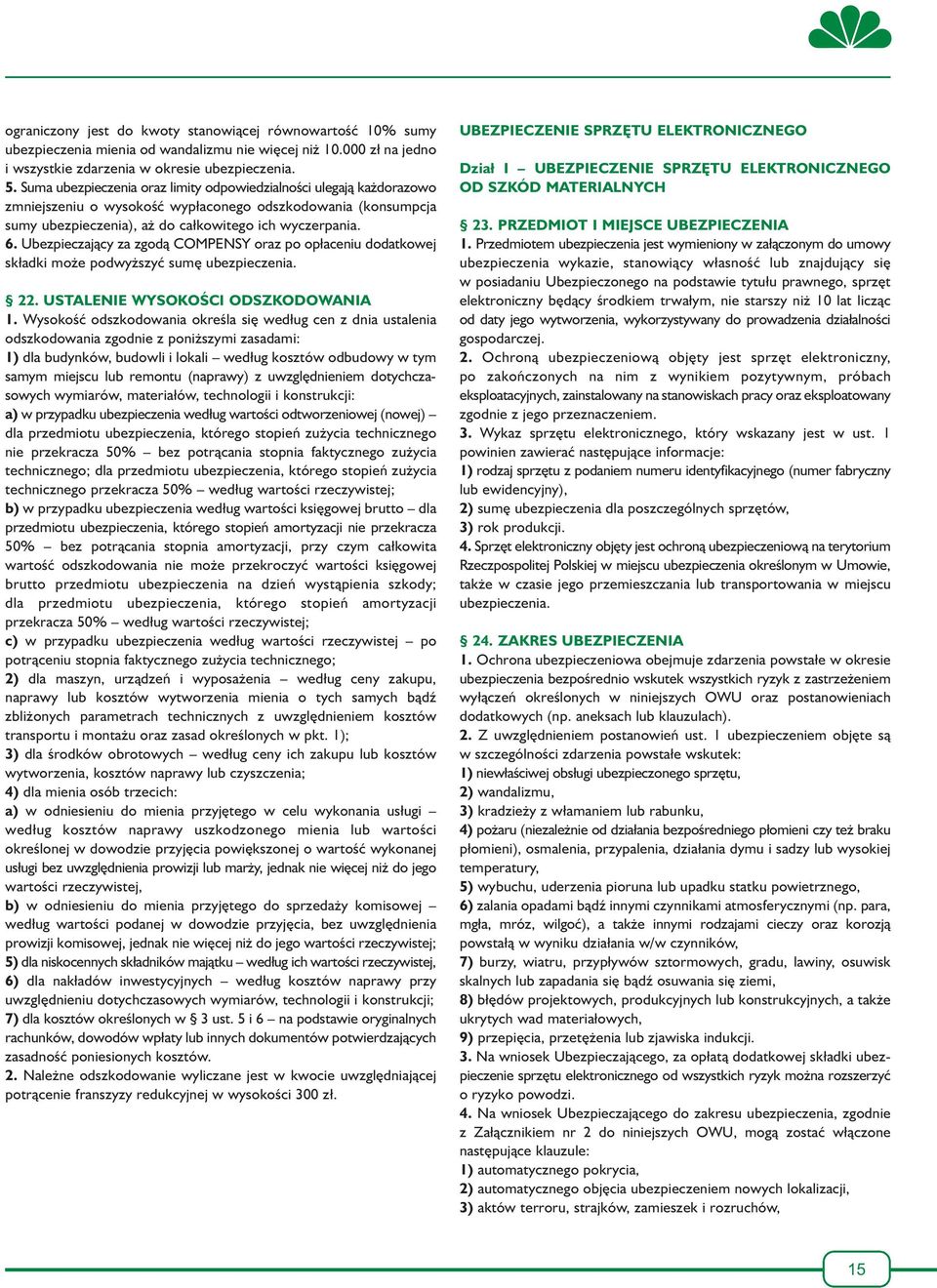 Ubezpieczający za zgodą COMPENSY oraz po opłaceniu dodatkowej składki może podwyższyć sumę 22. USTALENIE WYSOKOŚCI ODSZKODOWANIA 1.