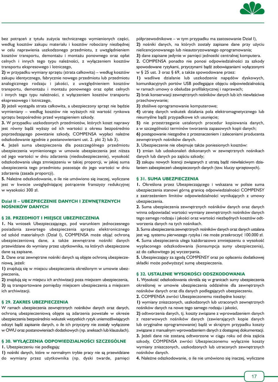 całkowita) według kosztów zakupu identycznego, fabrycznie nowego przedmiotu lub przedmiotu analogicznego rodzaju i jakości, z uwzględnieniem kosztów transportu, demontażu i montażu ponownego oraz