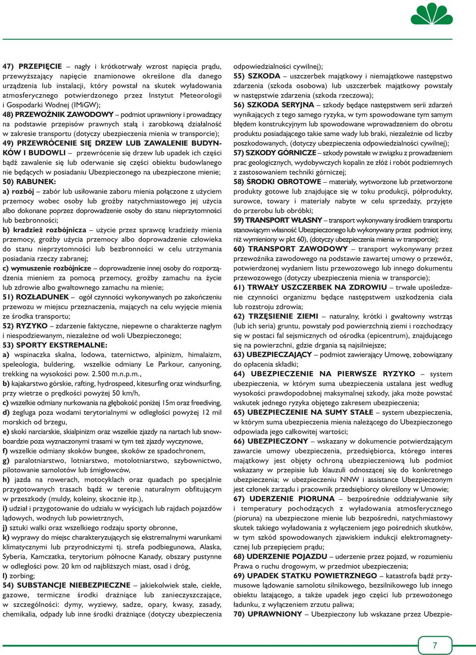 zakresie transportu (dotyczy ubezpieczenia mienia w transporcie); 49) PRZEWRÓCENIE SIĘ DRZEW LUB ZAWALENIE BUDYN- KÓW I BUDOWLI przewrócenie się drzew lub upadek ich części bądź zawalenie się lub