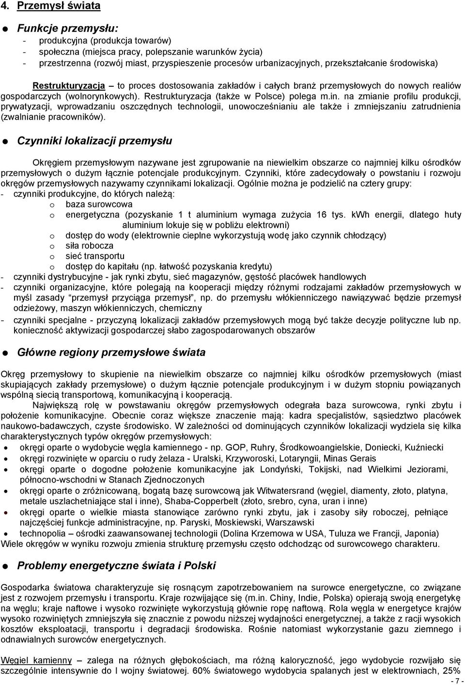 in. na zmianie profilu produkcji, prywatyzacji, wprowadzaniu oszczędnych technologii, unowocześnianiu ale także i zmniejszaniu zatrudnienia (zwalnianie pracowników).