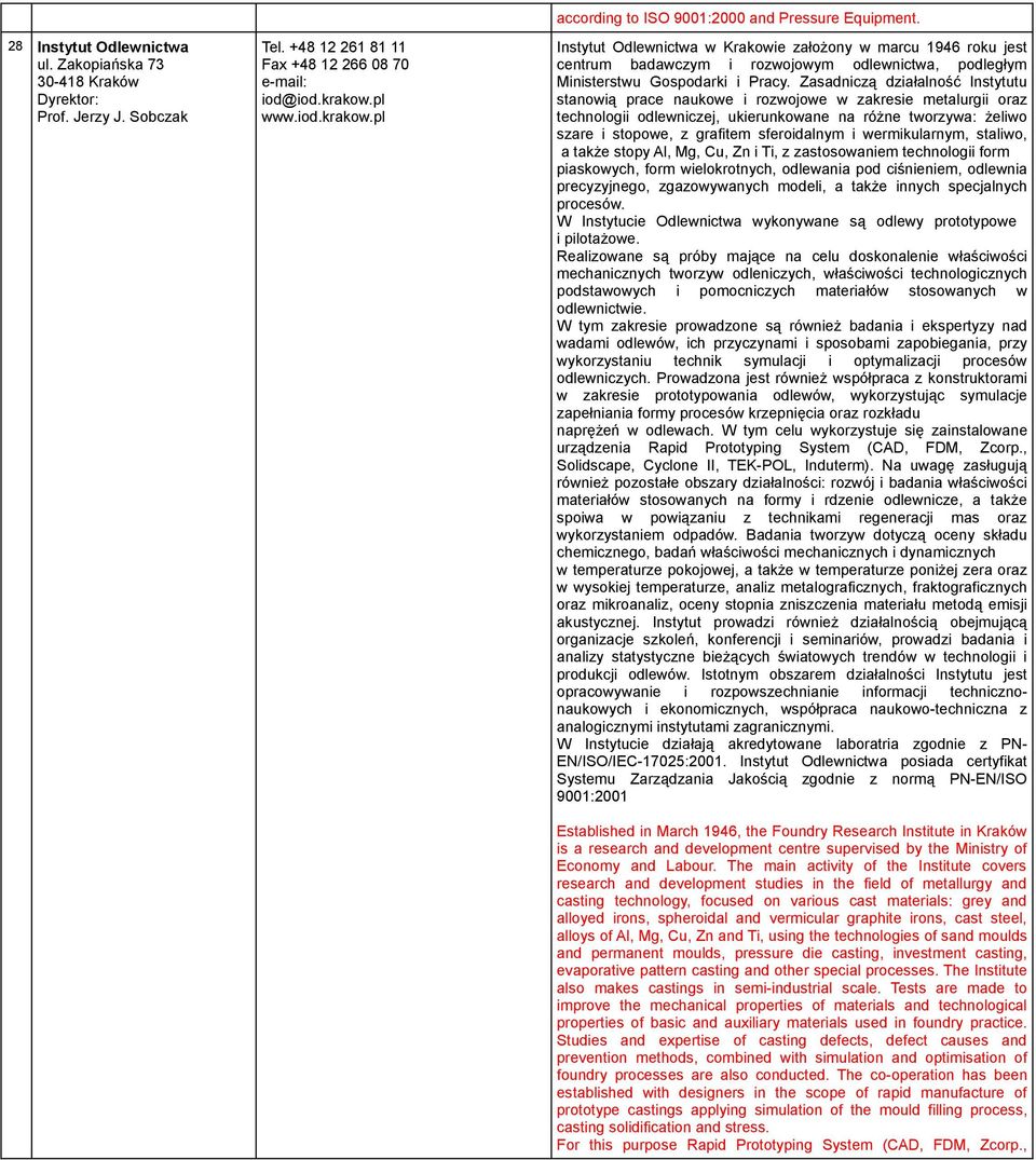 Instytut Odlewnictwa w Krakowie założony w marcu 1946 roku jest centrum badawczym i rozwojowym odlewnictwa, podległym Ministerstwu Gospodarki i Pracy.