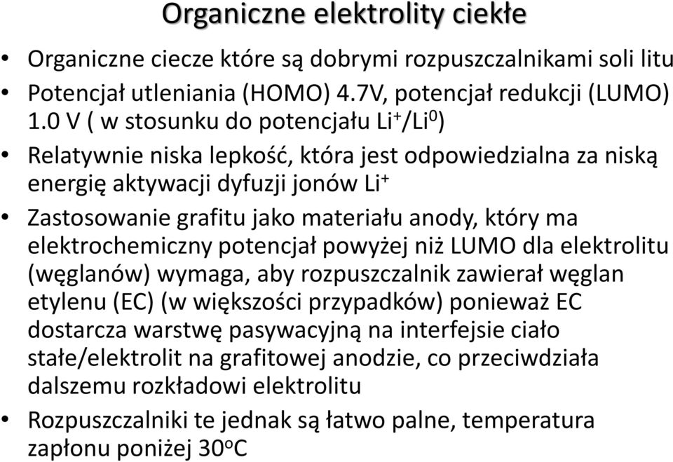 anody, który ma elektrochemiczny potencjał powyżej niż LUMO dla elektrolitu (węglanów) wymaga, aby rozpuszczalnik zawierał węglan etylenu (EC) (w większości przypadków) ponieważ EC