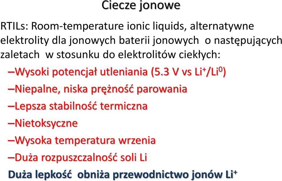 (5.3 V vs Li + /Li 0 ) Niepalne, niska prężność parowania Lepsza stabilność termiczna Nietoksyczne