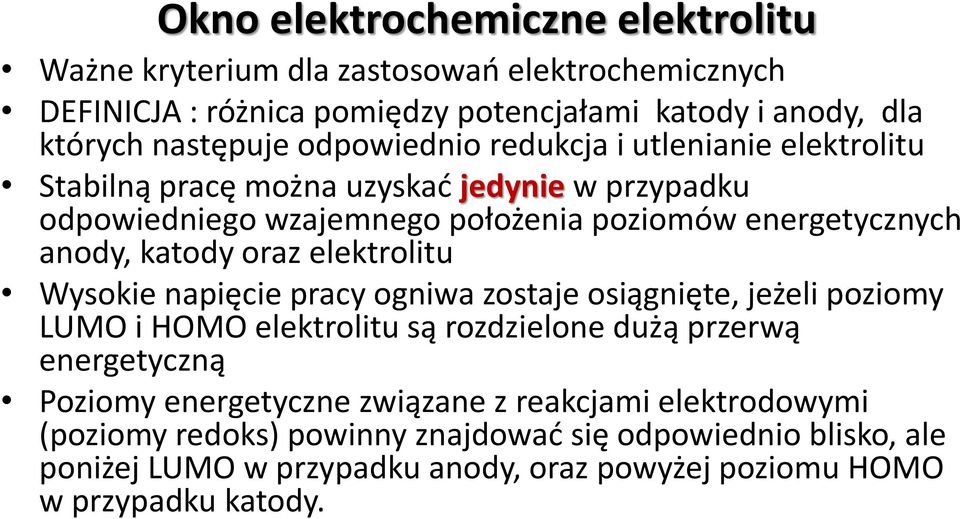 oraz elektrolitu Wysokie napięcie pracy ogniwa zostaje osiągnięte, jeżeli poziomy LUMO i HOMO elektrolitu są rozdzielone dużą przerwą energetyczną Poziomy energetyczne