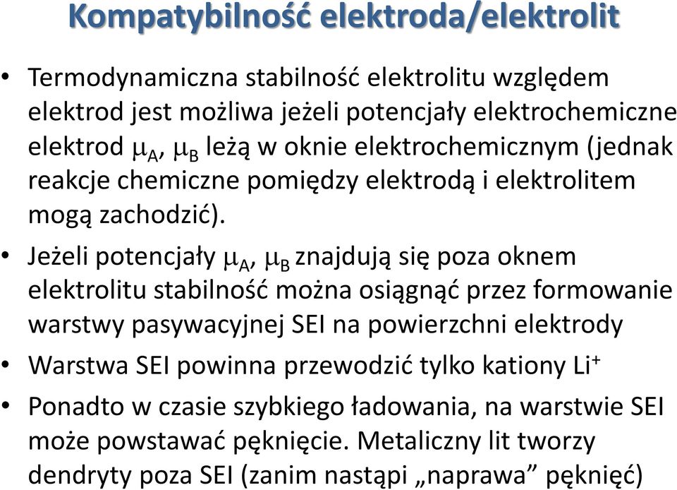 Jeżeli potencjały A, B znajdują się poza oknem elektrolitu stabilność można osiągnąć przez formowanie warstwy pasywacyjnej SEI na powierzchni elektrody