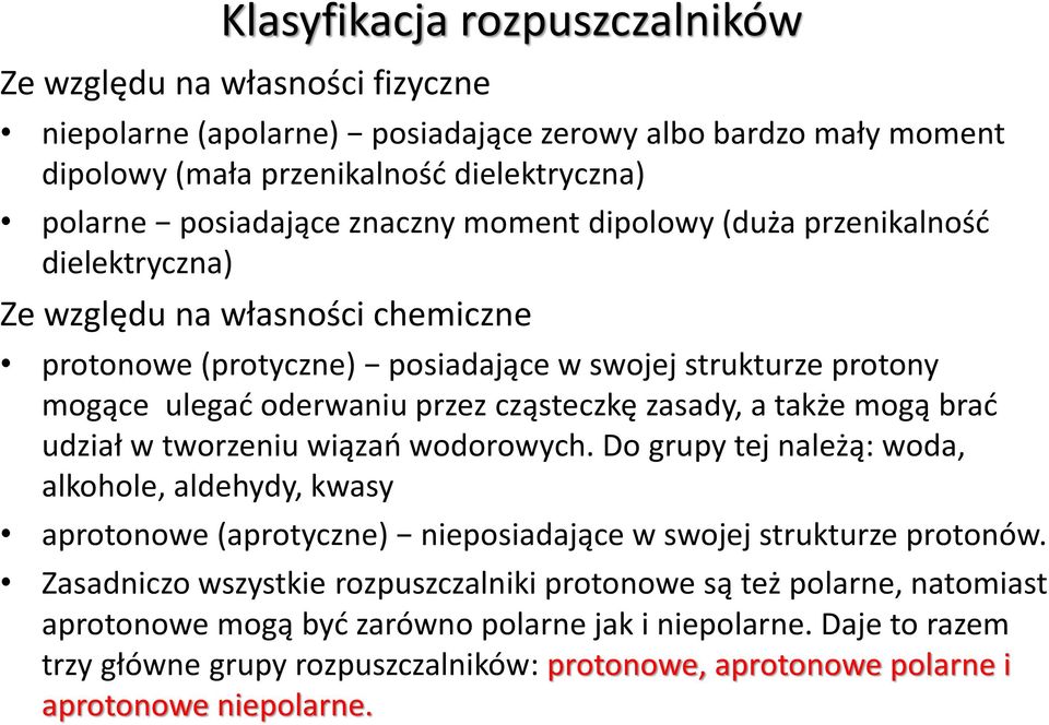 także mogą brać udział w tworzeniu wiązań wodorowych. Do grupy tej należą: woda, alkohole, aldehydy, kwasy aprotonowe (aprotyczne) nieposiadające w swojej strukturze protonów.