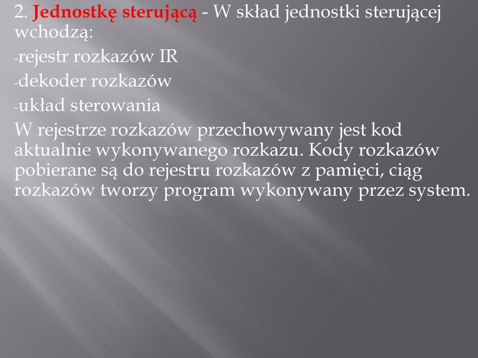 przechowywany jest kod aktualnie wykonywanego rozkazu.