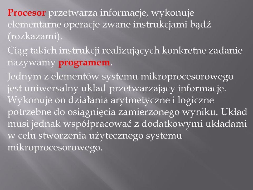 Jednym z elementów systemu mikroprocesorowego jest uniwersalny układ przetwarzający informacje.