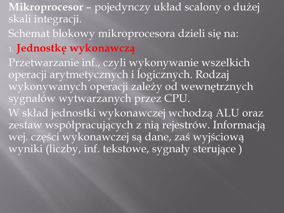 Rodzaj wykonywanych operacji zależy od wewnętrznych sygnałów wytwarzanych przez CPU.