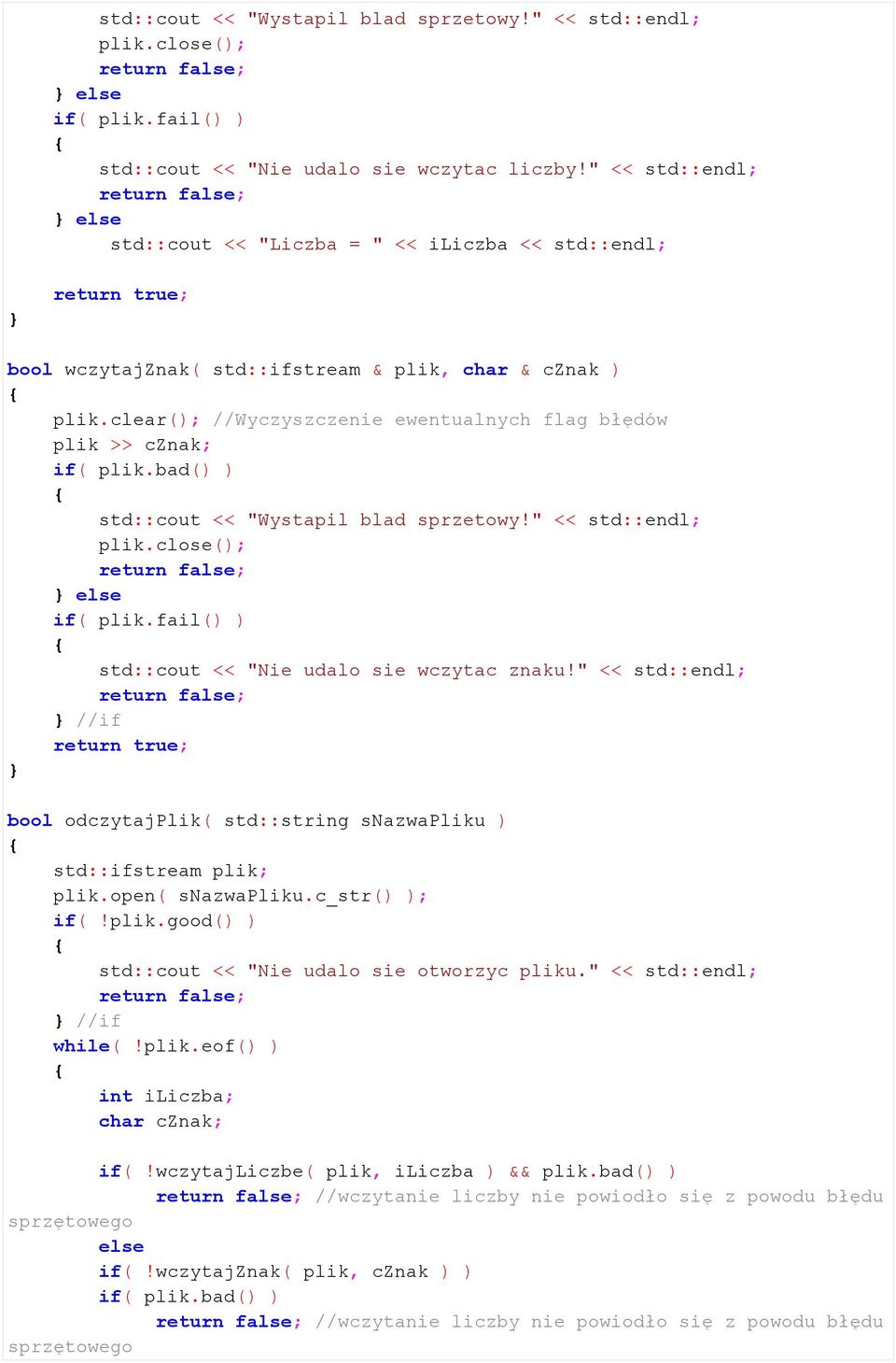 clear(); //Wyczyszczenie ewentualnych flag błędów plik >> cznak; if( plik.bad() ) std::cout << "Wystapil blad sprzetowy!" << std::endl; plik.close(); return false; else if( plik.