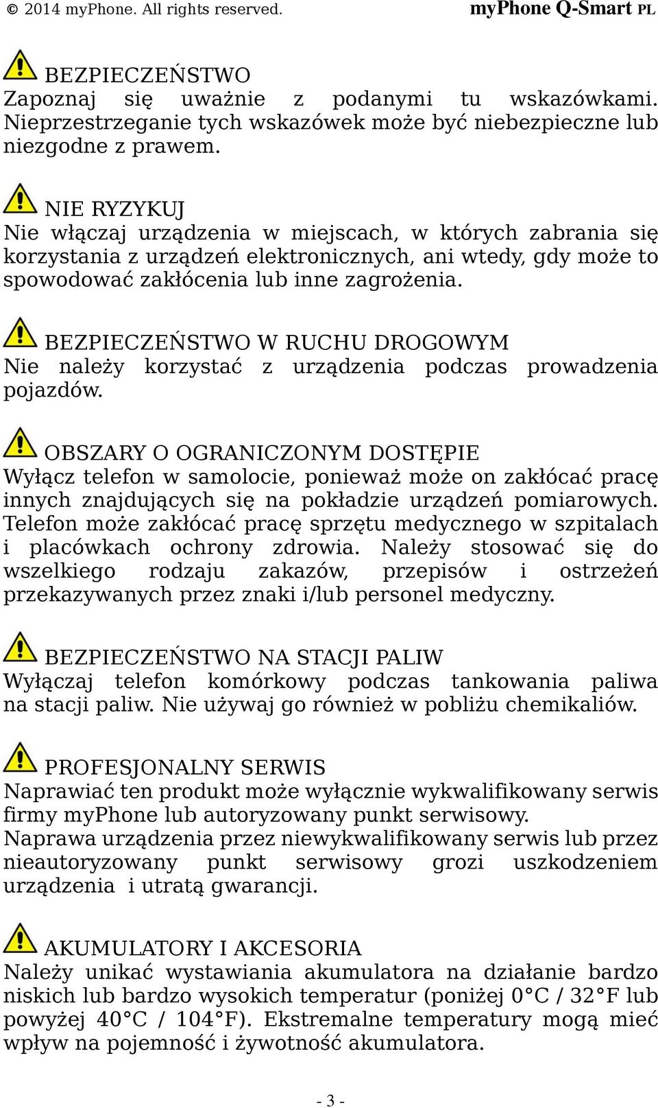 BEZPIECZEŃSTWO W RUCHU DROGOWYM Nie należy korzystać z urządzenia podczas prowadzenia pojazdów.