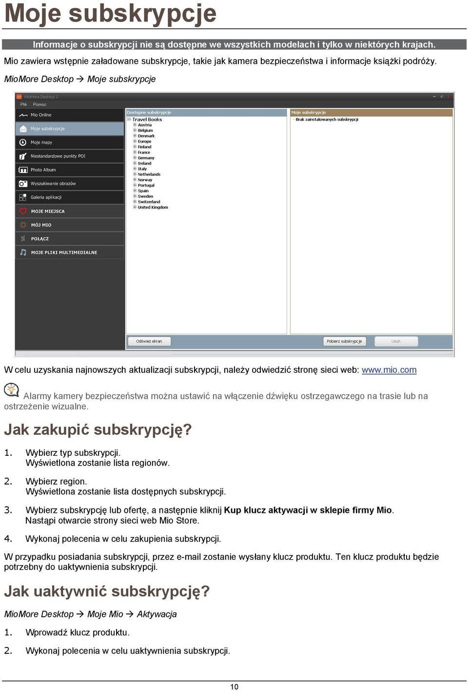 MioMore Desktop Moje subskrypcje W celu uzyskania najnowszych aktualizacji subskrypcji, należy odwiedzić stronę sieci web: www.mio.