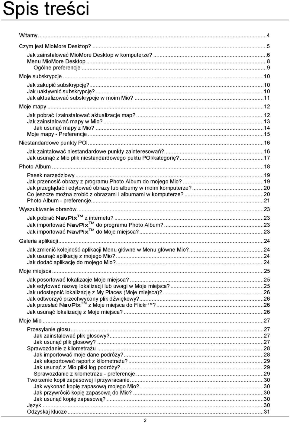 ...13 Jak usunąć mapy z Mio?...14 Moje mapy - Preferencje...15 Niestandardowe punkty POI...16 Jak zaintalować niestandardowe punkty zainteresowań?