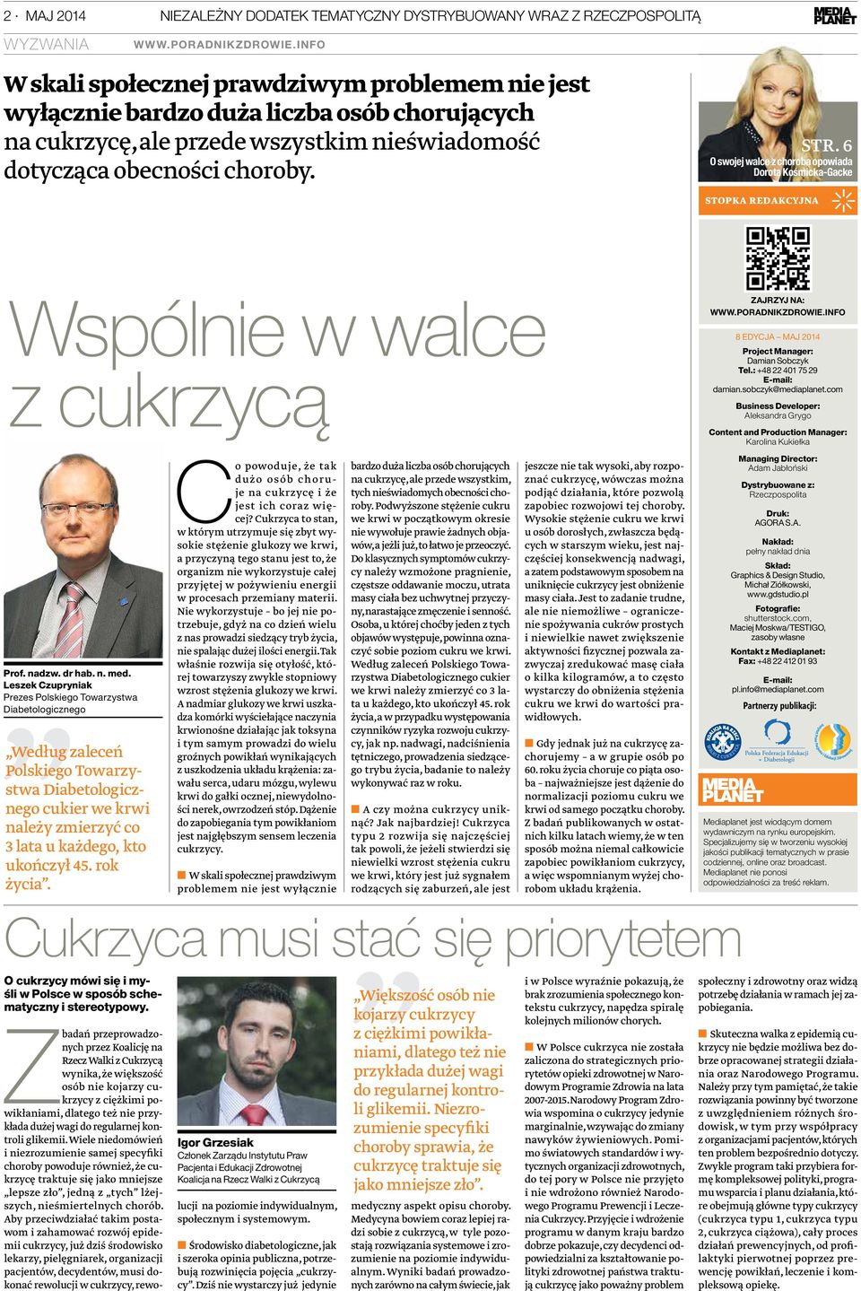 Leszek Czupryniak Prezes Polskiego Towarzystwa Diabetologicznego Według zaleceń Polskiego Towarzystwa Diabetologicznego cukier we krwi należy zmierzyć co 3 lata u każdego, kto ukończył 45. rok życia.