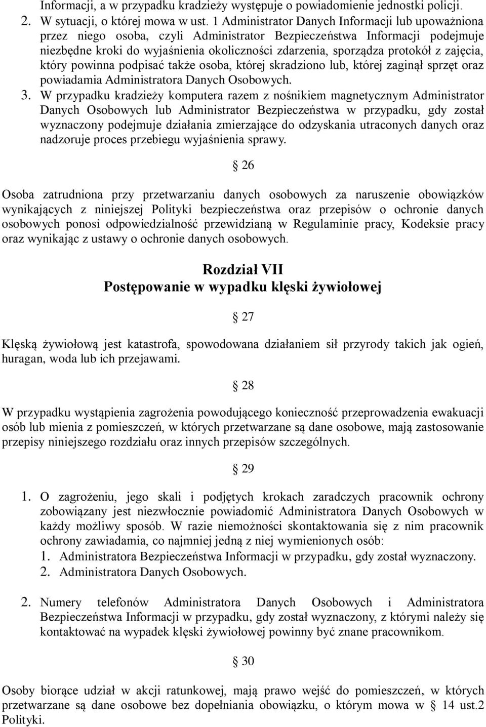 z zajęcia, który powinna podpisać także osoba, której skradziono lub, której zaginął sprzęt oraz powiadamia Administratora Danych Osobowych. 3.