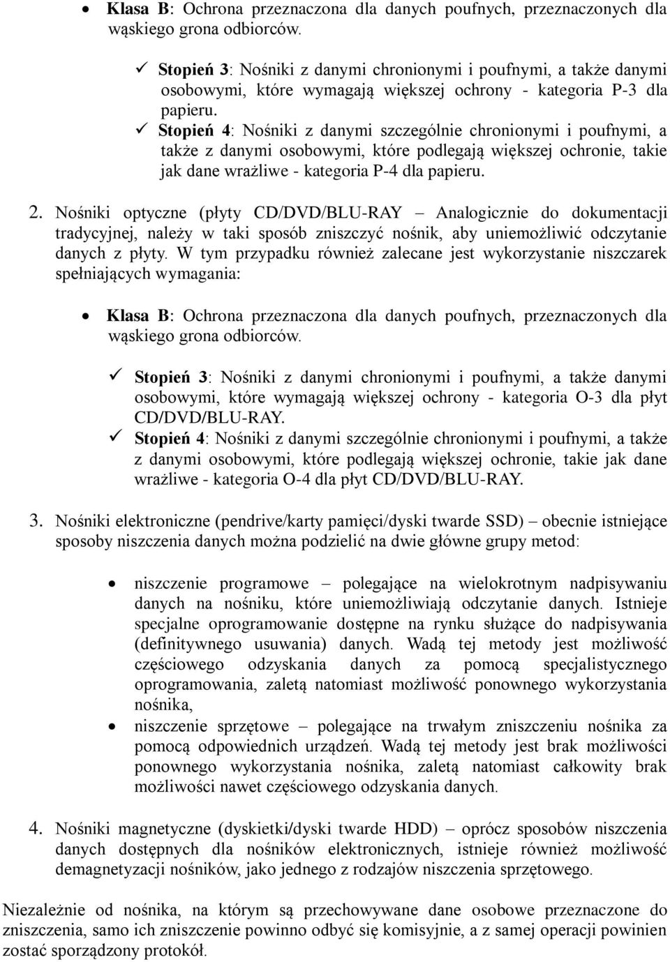 Stopień 4: Nośniki z danymi szczególnie chronionymi i poufnymi, a także z danymi osobowymi, które podlegają większej ochronie, takie jak dane wrażliwe - kategoria P-4 dla papieru. 2.