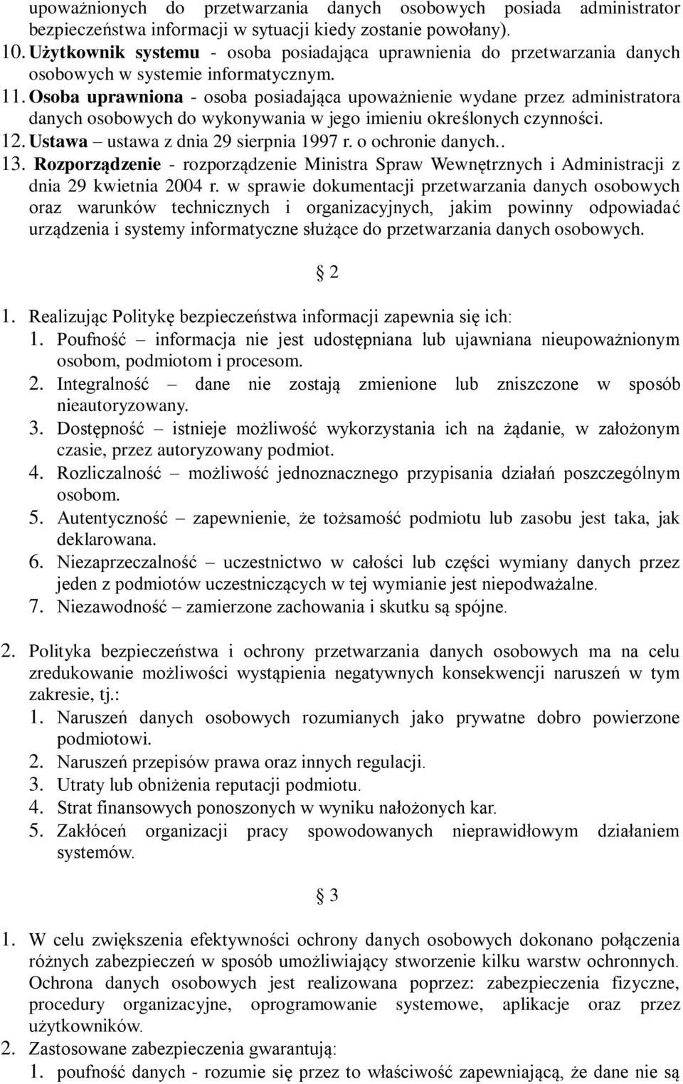 Osoba uprawniona - osoba posiadająca upoważnienie wydane przez administratora danych osobowych do wykonywania w jego imieniu określonych czynności. 12. Ustawa ustawa z dnia 29 sierpnia 1997 r.