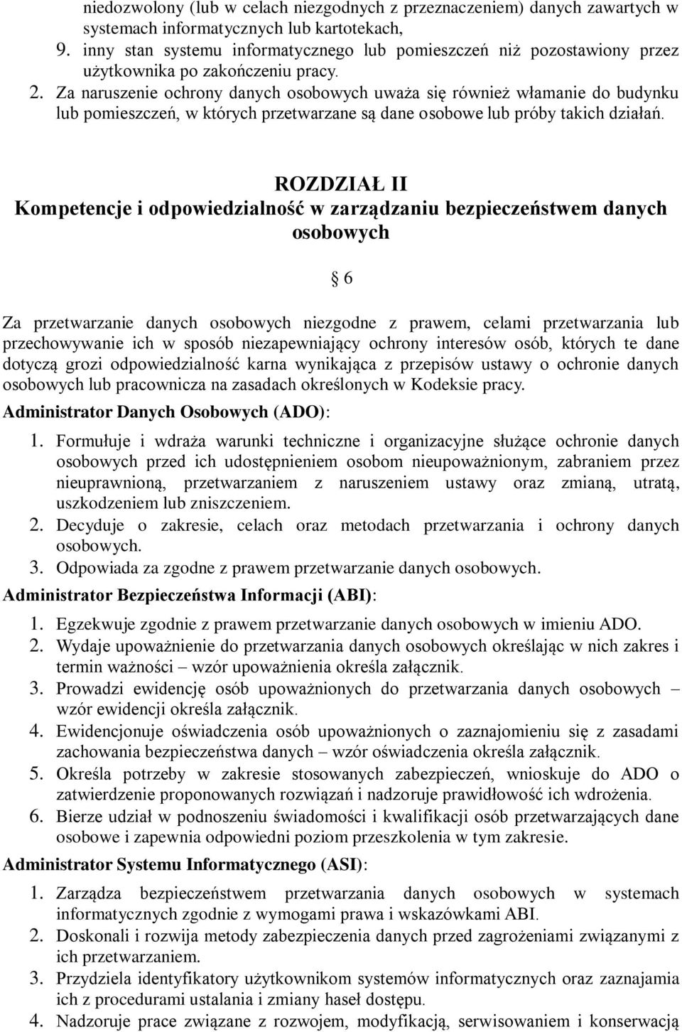 Za naruszenie ochrony danych osobowych uważa się również włamanie do budynku lub pomieszczeń, w których przetwarzane są dane osobowe lub próby takich działań.