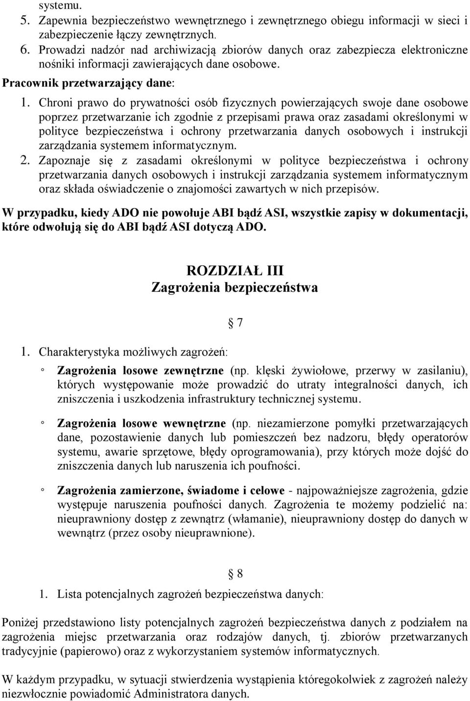 Chroni prawo do prywatności osób fizycznych powierzających swoje dane osobowe poprzez przetwarzanie ich zgodnie z przepisami prawa oraz zasadami określonymi w polityce bezpieczeństwa i ochrony