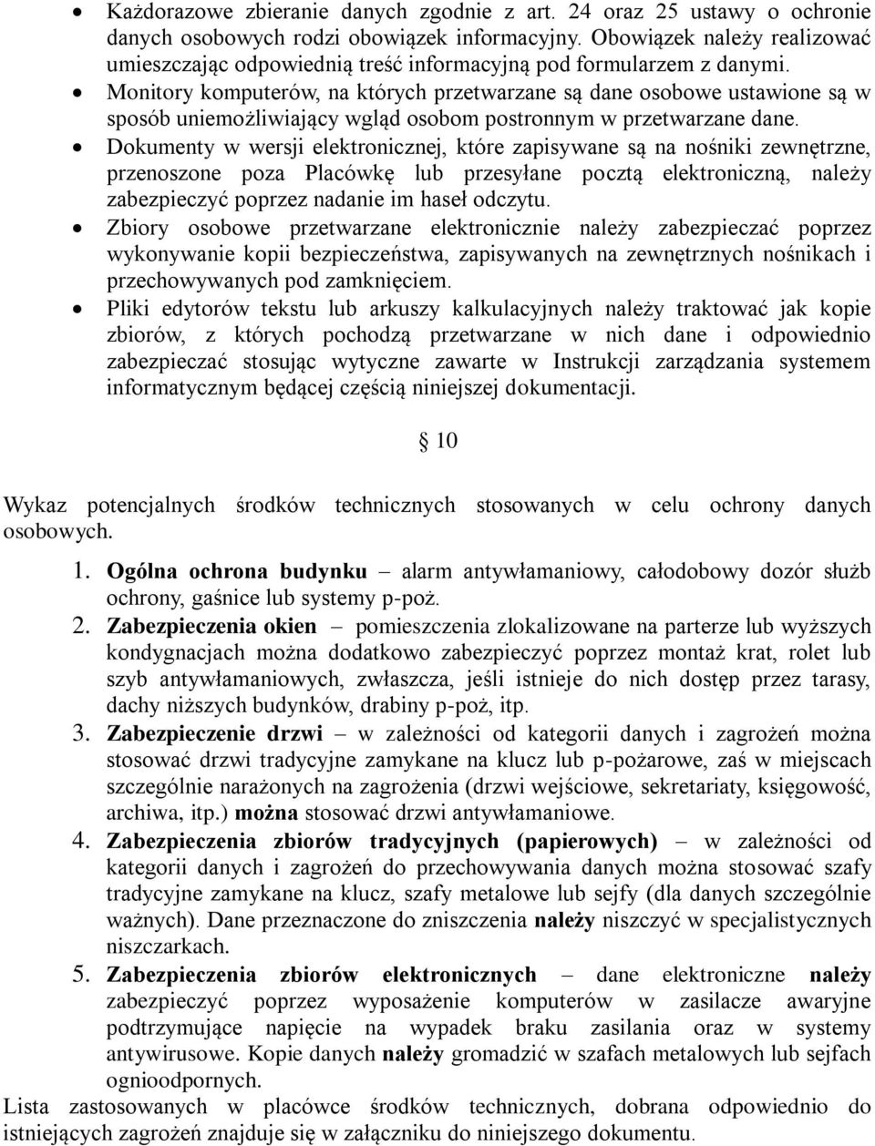 Monitory komputerów, na których przetwarzane są dane osobowe ustawione są w sposób uniemożliwiający wgląd osobom postronnym w przetwarzane dane.