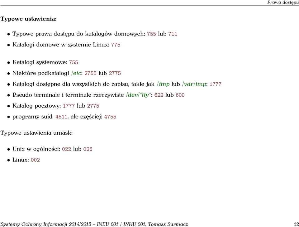 Pseudo terminale i terminale rzeczywiste /dev/*tty*: 622 lub 600 Katalog pocztowy: 1777 lub 2775 programy suid: 4511, ale częściej: 4755