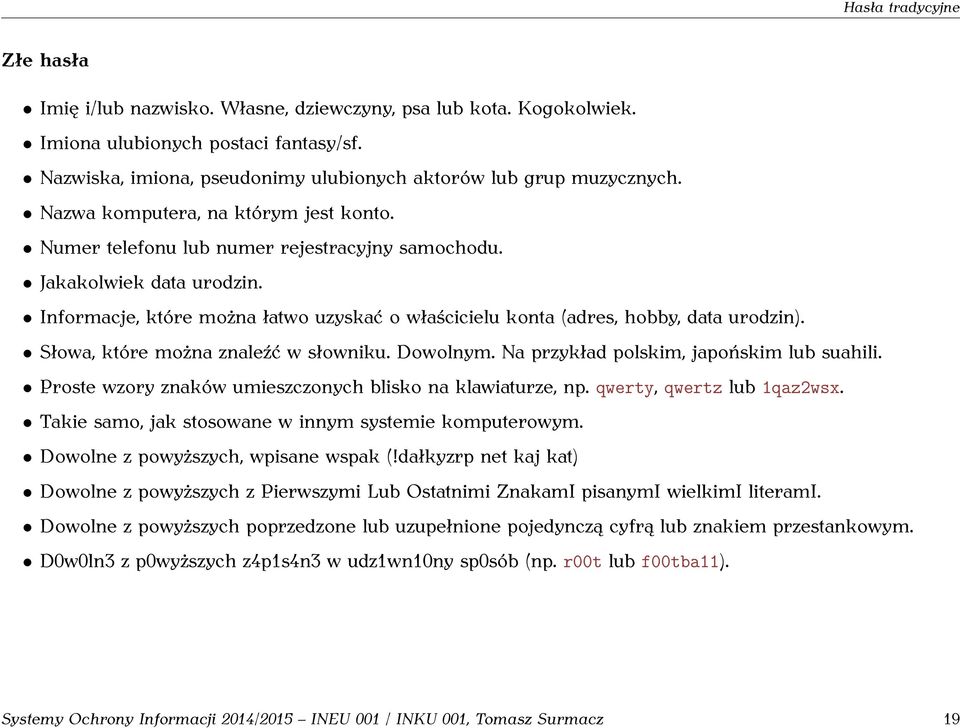 Informacje, które można łatwo uzyskać o właścicielu konta (adres, hobby, data urodzin). Słowa, które można znaleźć w słowniku. Dowolnym. Na przykład polskim, japońskim lub suahili.