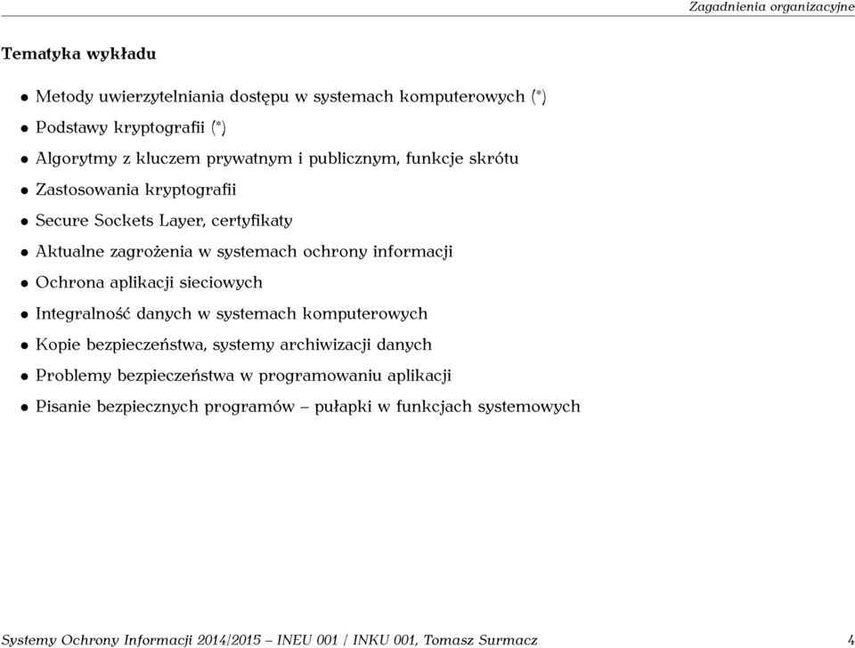 Ochrona aplikacji sieciowych Integralność danych w systemach komputerowych Kopie bezpieczeństwa, systemy archiwizacji danych Problemy bezpieczeństwa w