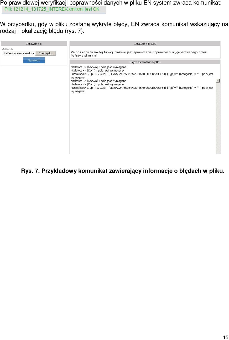 zwraca komunikat wskazujący na rodzaj i lokalizację błędu (rys. 7).