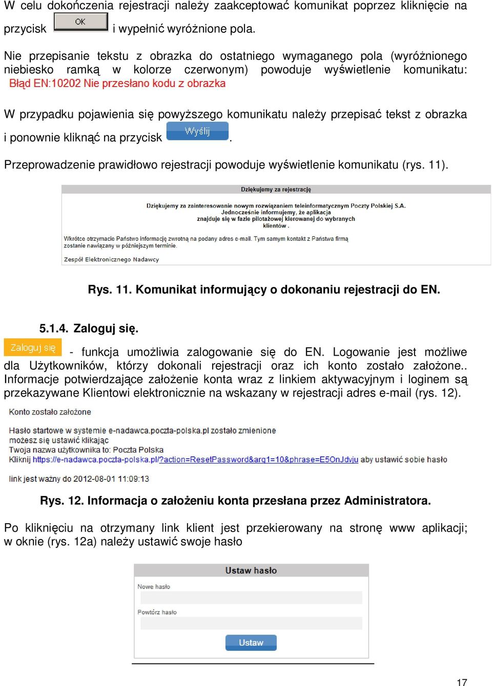 należy przepisać tekst z obrazka i ponownie kliknąć na przycisk. Przeprowadzenie prawidłowo rejestracji powoduje wyświetlenie komunikatu (rys. 11). Rys. 11. Komunikat informujący o dokonaniu rejestracji do EN.