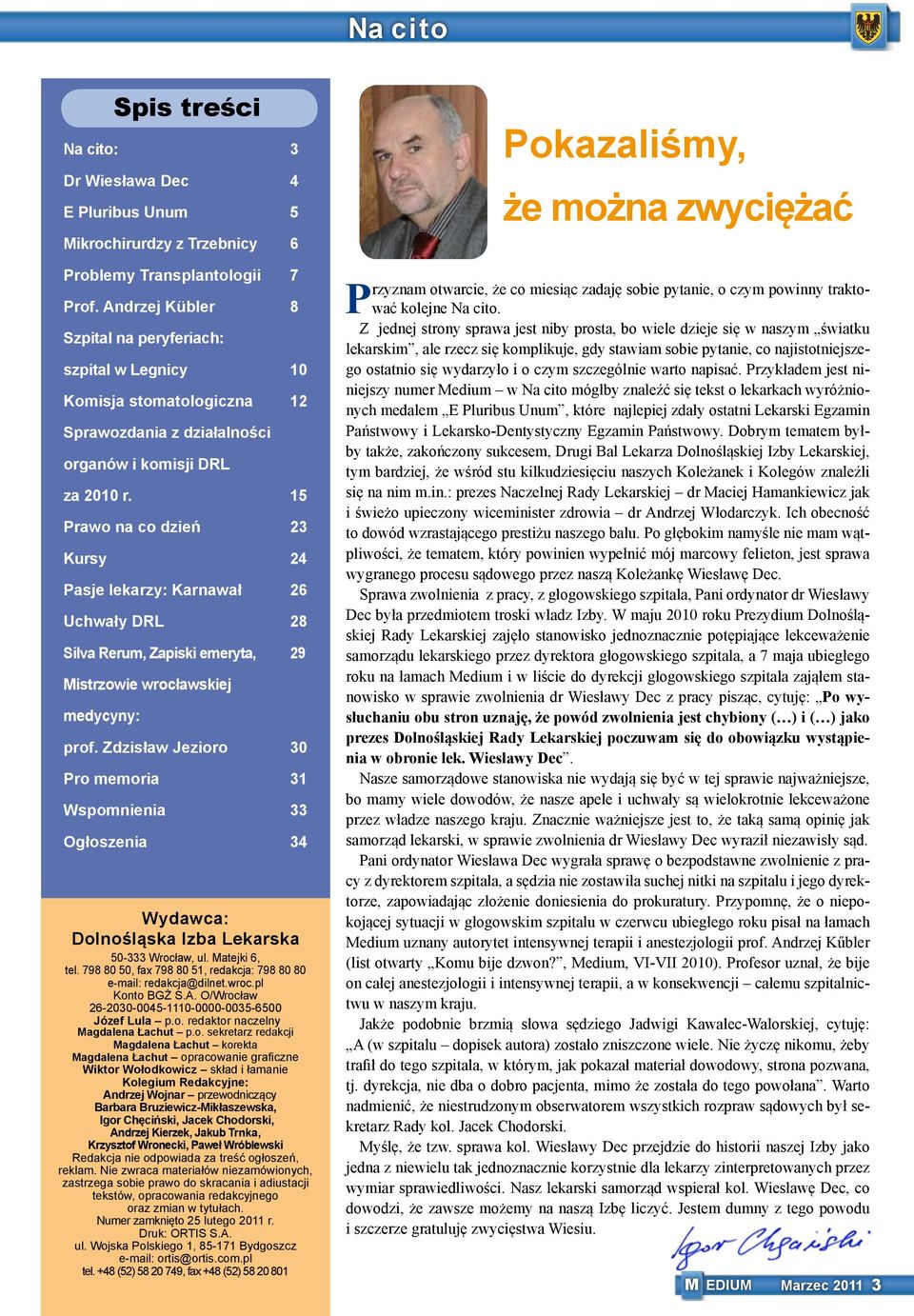15 Prawo na co dzień 23 Kursy 24 Pasje lekarzy: Karnawał 26 Uchwały DRL 28 Silva Rerum, Zapiski emeryta, 29 Mistrzowie wrocławskiej medycyny: Spis treści prof.
