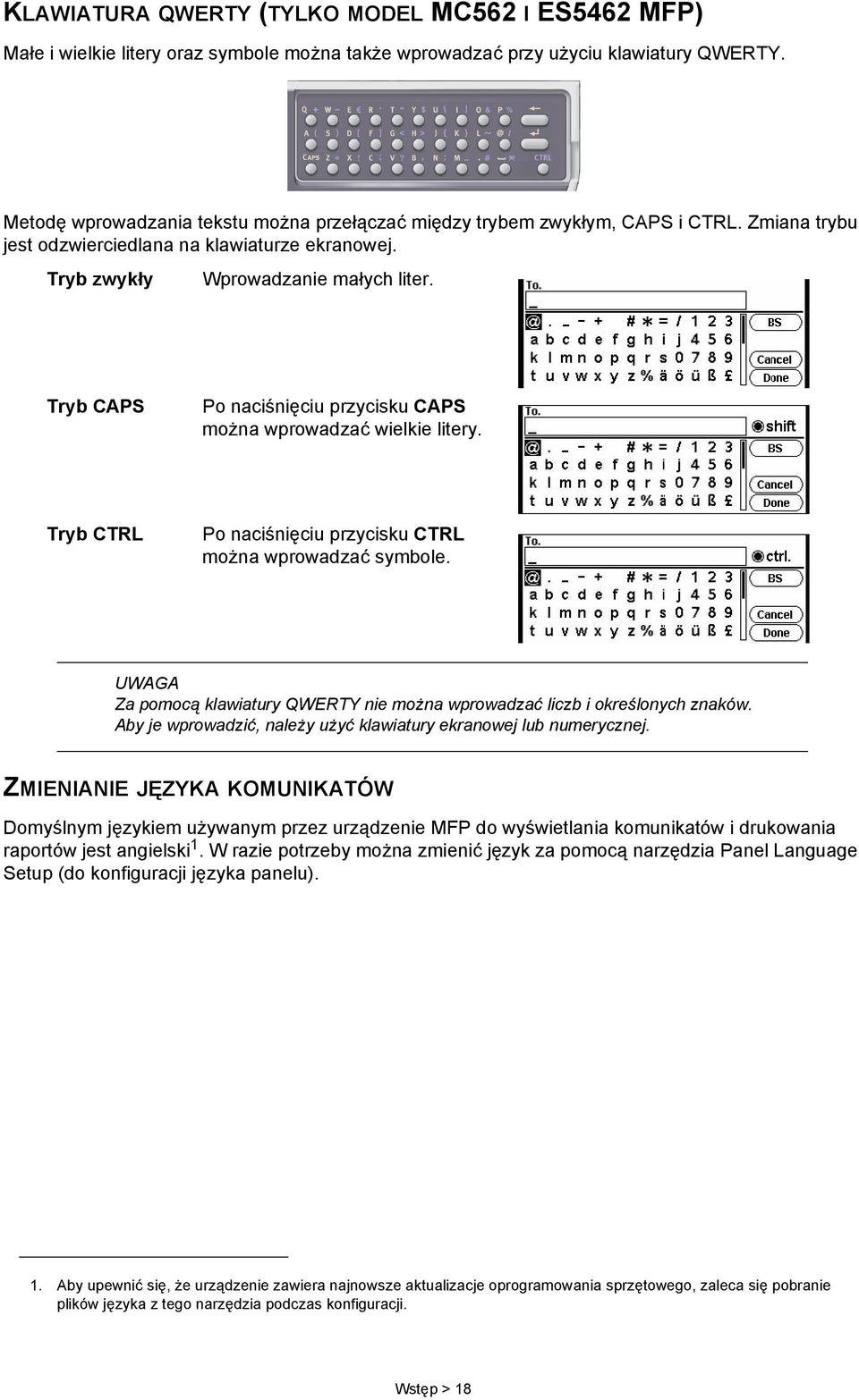 Tryb CAPS Po naciśnięciu przycisku CAPS można wprowadzać wielkie litery. Tryb CTRL Po naciśnięciu przycisku CTRL można wprowadzać symbole.