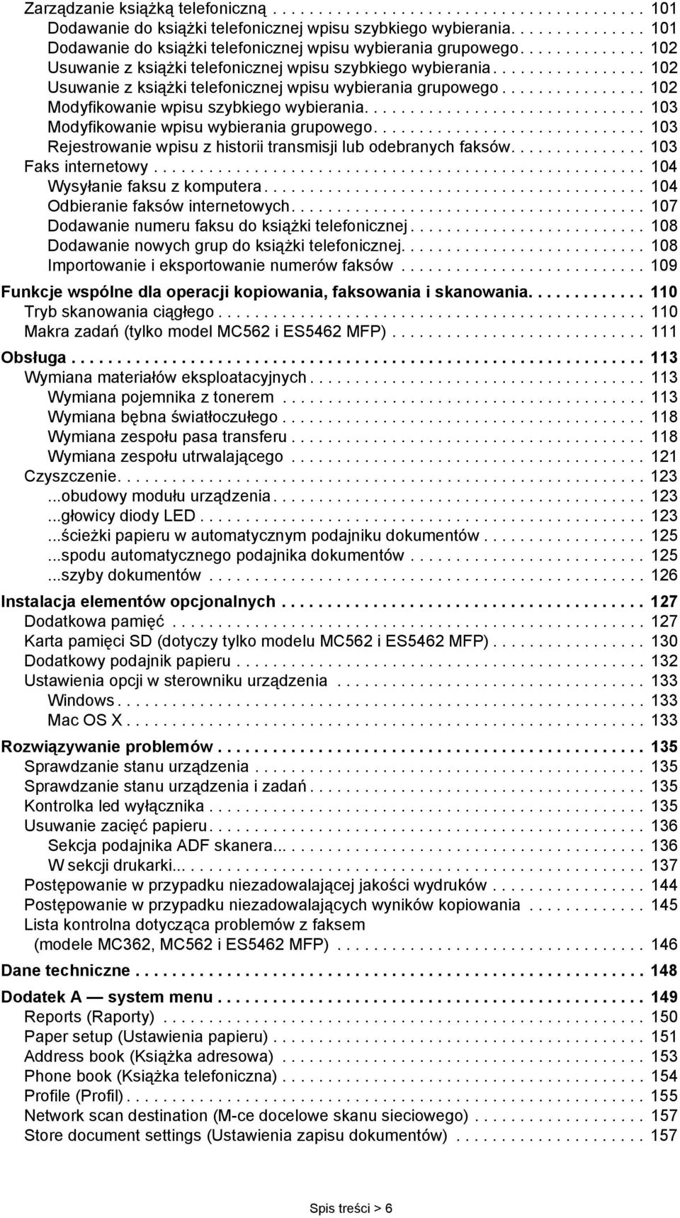 ................ 102 Usuwanie z książki telefonicznej wpisu wybierania grupowego................ 102 Modyfikowanie wpisu szybkiego wybierania............................... 103 Modyfikowanie wpisu wybierania grupowego.