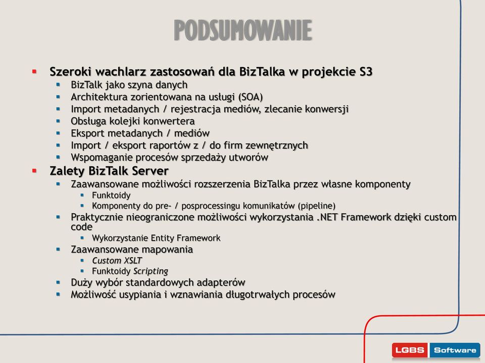 możliwości rozszerzenia BizTalka przez własne komponenty Funktoidy Komponenty do pre- / posprocessingu komunikatów (pipeline) Praktycznie nieograniczone możliwości wykorzystania.